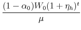 \displaystyle \frac{(1-\alpha_0)W_0 (1+\eta_h)^t}{\mu}