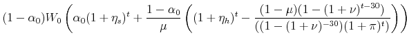 \displaystyle (1-\alpha_0) W_0 \left(\alpha_0 (1+\eta_s)^t+\frac{1-\alpha_0}{\mu}\left((1+\eta_h)^t-\frac{(1-\mu)(1-(1+\nu)^{t-30})}{((1-(1+\nu)^{-30})(1+\pi)^t)}\right)\right)
