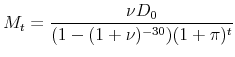 \displaystyle M_t=\frac{\nu D_0}{(1-(1+\nu)^{-30})(1+\pi)^t}