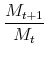 \displaystyle \frac{M_{t+1}}{M_t}