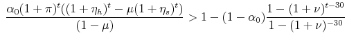 \displaystyle \frac{\alpha_0(1+\pi)^t((1+\eta_h)^t-\mu (1+\eta_s)^t)}{(1-\mu)} > 1 - (1-\alpha_0)\frac{1-(1+\nu)^{t-30}}{1-(1+\nu)^{-30}}