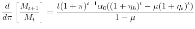 \displaystyle \frac{d}{d\pi}\left[\frac{M_{t+1}}{M_t}\right] = \frac{t(1+\pi)^{t-1} \alpha_0((1+\eta_h)^t-\mu (1+\eta_s)^t)}{1-\mu} \notag