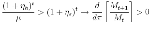 \displaystyle \frac{(1+\eta_h)^t}{\mu} > (1+\eta_s)^t \rightarrow \frac{d}{d\pi}\left[\frac{M_{t+1}}{M_t}\right] > 0 \notag