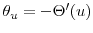  \theta_u=-\Theta'(u)