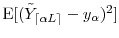  \ensuremath{{\operatorname E}\lbrack (\tilde{Y}_\ensuremath{{\lceil \ensuremath{\alpha}L \rceil}}-y_\ensuremath{\alpha})^2\rbrack}