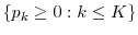  \{p_k \geq 0: k \leq K\}