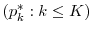  (p_k^*: k \leq K)