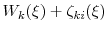  W_k(\xi)+\ensuremath{{\zeta_{ki}}}(\xi)