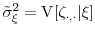  \tilde{\sigma}^2_{\xi} = \ensuremath{{\operatorname V}\lbrack \zeta_{\cdot,\cdot}\vert\xi\rbrack}