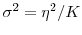  \sigma^2=\eta^2/K