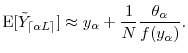 \displaystyle \ensuremath{{\operatorname E}\lbrack \tilde{Y}_\ensuremath{{\lceil \ensuremath{\alpha}L \rceil}}\rbrack} \approx y_\ensuremath{\alpha} + \frac{1}{N}\frac{\theta_\ensuremath{\alpha}}{f(y_\ensuremath{\alpha})}. 
