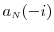  a_\ensuremath{{\scriptscriptstyle N}}(-i)
