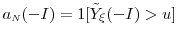 a_\ensuremath{{\scriptscriptstyle N}}(-I)= \ensuremath{1[\ensuremath{{\tilde Y}}_\xi(-I) >u]}