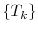  \{T_k\}
