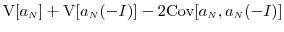 \displaystyle \ensuremath{{\operatorname V}\lbrack a_\ensuremath{{\scriptscriptstyle N}}\rbrack} +\ensuremath{{\operatorname V}\lbrack a_\ensuremath{{\scriptscriptstyle N}}(-I)\rbrack} -2\ensuremath{{\operatorname{Cov}}\lbrack a_\ensuremath{{\scriptscriptstyle N}},a_\ensuremath{{\scriptscriptstyle N}}(-I)\rbrack}