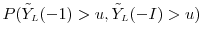 \displaystyle P(\ensuremath{{\tilde Y}}_{\ensuremath{{\scriptscriptstyle L}}}(-1)>u,\ensuremath{{\tilde Y}}_{\ensuremath{{\scriptscriptstyle L}}}(-I)>u)