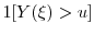  \ensuremath{1[Y(\xi) >u]}