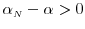  \ensuremath{\alpha}_\ensuremath{{\scriptscriptstyle N}}-\ensuremath{\alpha}>0