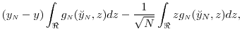 \displaystyle (y_\ensuremath{{\scriptscriptstyle N}}-y)\int_{\Re} g_\ensuremath{{\scriptscriptstyle N}}(\breve{y}_\ensuremath{{\scriptscriptstyle N}},z)dz - \frac{1}{\sqrt{N}}\int_{\Re} zg_\ensuremath{{\scriptscriptstyle N}}(\breve{y}_N,z)dz, 