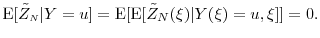 \displaystyle \ensuremath{{\operatorname E}\lbrack \tilde{Z}_\ensuremath{{\scriptscriptstyle N}}\vert Y=u\rbrack}= \ensuremath{{\operatorname E}\lbrack \ensuremath{{\operatorname E}\lbrack \tilde{Z}_N(\xi)\vert Y(\xi)=u, \xi\rbrack}\rbrack}=0. 