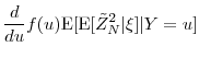 \displaystyle \frac{d}{du} f(u) \ensuremath{{\operatorname E}\lbrack \ensuremath{{\operatorname E}\lbrack \tilde{Z}^2_N\vert \xi\rbrack}\vert Y=u\rbrack}