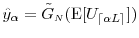  \hat{y}_{\ensuremath{\alpha}}= \ensuremath{\tilde{G}_\ensuremath{{\scriptscriptstyle N}}}(\ensuremath{{\operatorname E}\lbrack U_\ensuremath{{\lceil \ensuremath{\alpha}L \rceil}}\rbrack})