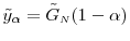  \tilde{y}_\ensuremath{\alpha}=\ensuremath{\tilde{G}_\ensuremath{{\scriptscriptstyle N}}}(1-\ensuremath{\alpha})