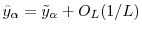 \displaystyle \hat{y}_\ensuremath{\alpha}= \tilde{y}_\ensuremath{\alpha}+ O_L(1/L)