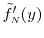  \ensuremath{\tilde{f}_\ensuremath{{\scriptscriptstyle N}}}'(y)