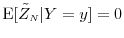  \ensuremath{{\operatorname E}\lbrack \tilde{Z}_\ensuremath{{\scriptscriptstyle N}}\vert Y=y\rbrack}=0