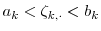  a_k < \ensuremath{{\zeta_{k,\cdot}}}< b_k