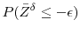 \displaystyle P(\bar{Z}^\delta \leq -\ensuremath{\epsilon})