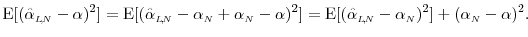 \displaystyle \ensuremath{{\operatorname E}\lbrack (\ensuremath{{\hat\alpha_\en... ...ptstyle N}})^2\rbrack}+ (\alpha_\ensuremath{{\scriptscriptstyle N}}-\alpha)^2. 