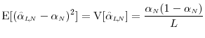 \displaystyle \ensuremath{{\operatorname E}\lbrack (\ensuremath{{\hat\alpha_\ensuremath{{\scriptscriptstyle L\negthinspace{,}\negthinspace{N}}}}}- \alpha_\ensuremath{{\scriptscriptstyle N}})^2\rbrack} = \ensuremath{{\operatorname V}\lbrack \ensuremath{{\hat\alpha_\ensuremath{{\scriptscriptstyle L\negthinspace{,}\negthinspace{N}}}}}\rbrack} = \frac{\alpha_\ensuremath{{\scriptscriptstyle N}}(1-\alpha_\ensuremath{{\scriptscriptstyle N}})}{L} 