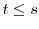  t\leq s