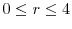  0 \leq r \leq 4