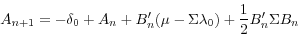\begin{displaymath} A_{n+1} =-\delta _0 +A_n +{B}'_n (\mu -\Sigma \lambda _0 )+\frac{1}{2}{B}'_n \Sigma B_n \end{displaymath}