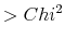 > Chi^2