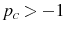  p_{c}>-1