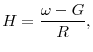 \displaystyle H = \frac{\omega-G}{R},