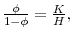  \frac{\phi }{1-\phi }=\frac{K}{H},