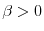  \beta >0