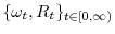  \{\omega_{t},R_{t}\}_{t\in[0,\infty)}