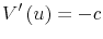 \displaystyle V^{\prime}\left( u\right) =-c