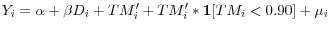 Y_i =\alpha +\beta D_i +TM^{\prime }_i +TM^{\prime }_i \ast \mathrm{ \mathbf{1}}[TM_i <0.90]+\mu _i 