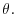  \theta.