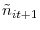 \displaystyle \tilde{n}_{it+1}