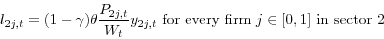 \begin{displaymath} l_{2j,t} =(1-\gamma )\theta \frac{P_{2j,t} }{W_t }y_{2j,t} \mbox{ for every firm }j\in [0,1] \mbox{ in sector 2 } \end{displaymath}