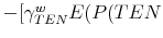  -[\gamma _{TEN}^{w}E(P(TEN