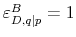  \varepsilon_{D,q\vert p}^{B}=1